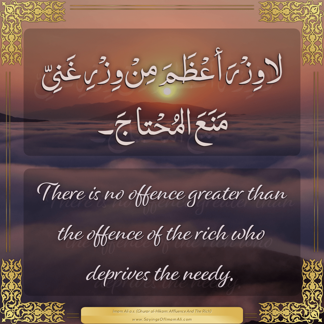 There is no offence greater than the offence of the rich who deprives the...